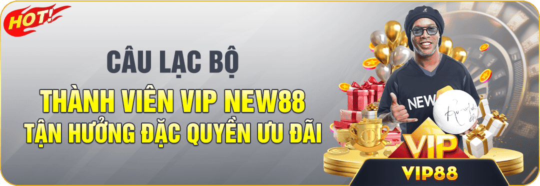 câu lạc bộ thanh viên vip new88