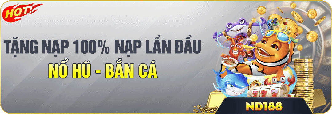 tặng nạp 100 nạp lần đầu nổ hũ - bắn cá